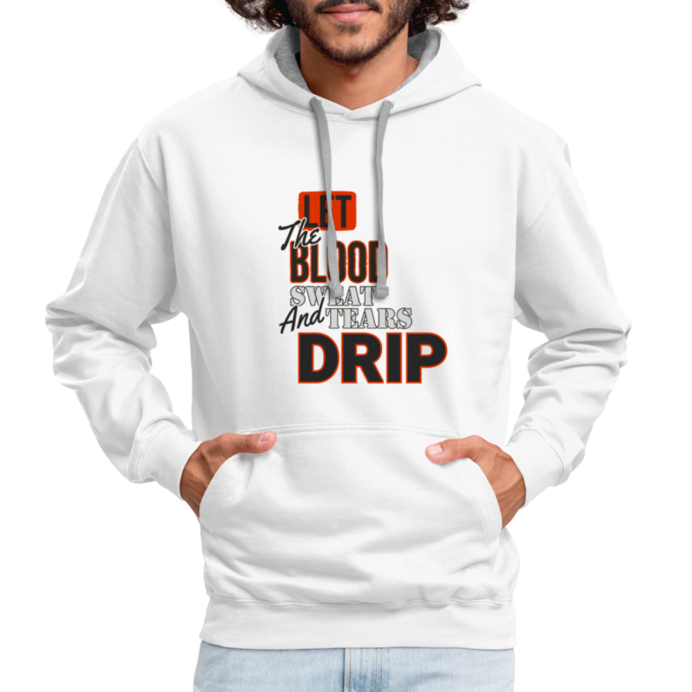 Let The Blood Sweat & Tears Drip Premium Hoodie - white/gray